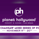 Chainsaw Mixed Series of Poker Schedule at Planet Hollywood