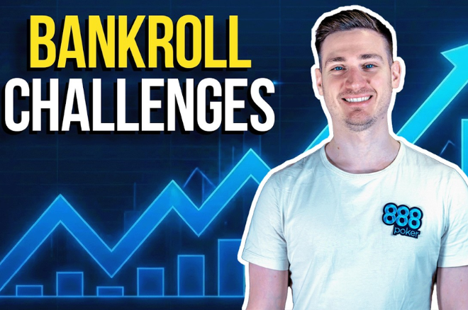 888poker Ambassador Nick Eastwood on Starting a Bankroll Challenge